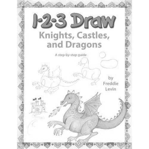 123 Draw Knights, Castles and Dragons: A step by step drawing guide for young artists
