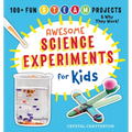 Awesome Science Experiments for Kids: 100+ Fun STEAM Projects and Why They Work