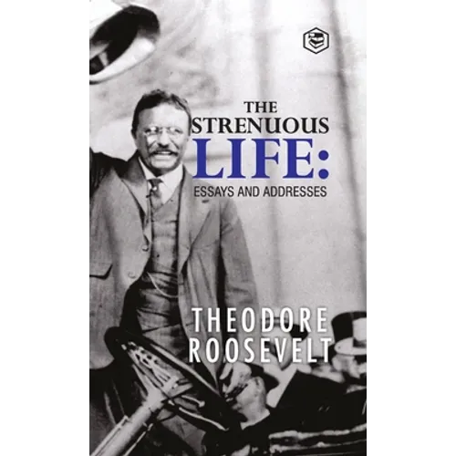 The Strenuous Life: Essays and Addresses