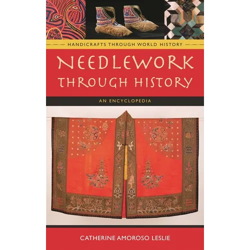 Needlework Through History: An Encyclopedia