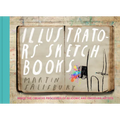 Illustrators' Sketchbooks: Inside the Creative Processes of 60 Iconic and Emerging Artists