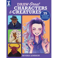 Draw Great Characters and Creatures: 75 Art Exercises for Comics and Animation