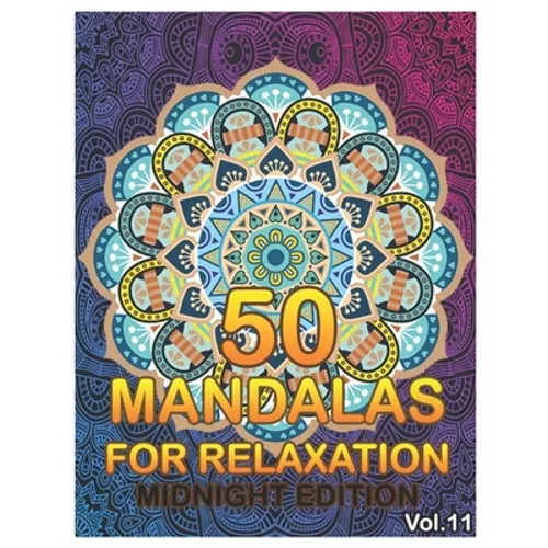 50 Mandalas For Relaxation Midnight Edition: Big Mandala Coloring Book for Adults 50 Images Stress Management Coloring Book For Relaxation, Meditation