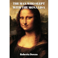 The Man Who Slept with the Mona Lisa: A Historical Novel Based On Memory