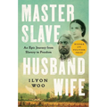 Master Slave Husband Wife: An Epic Journey from Slavery to Freedom