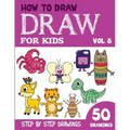 How to Draw for Kids: 50 Cute Step By Step Drawings (Vol 8)