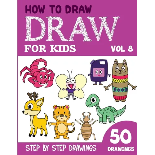 How to Draw for Kids: 50 Cute Step By Step Drawings (Vol 8)