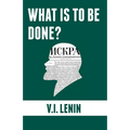 What is to be done?: Burning Questions of Our Movement