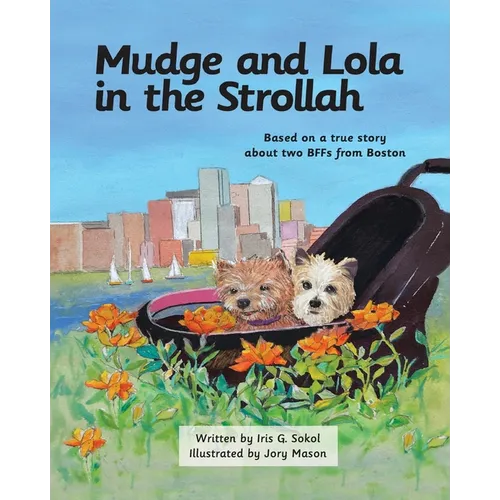 Mudge and Lola in the Strollah: Based on a true story about two BFFs from Boston