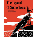 The Legend of Sutro Tower: A Story Blending San Francisco History and Lore