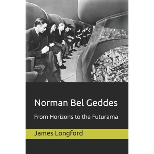 Norman Bel Geddes: From Horizons to the Futurama