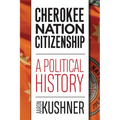 Cherokee Nation Citizenship: A Political History