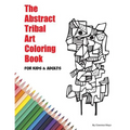 The Abstract Tribal Art Coloring Book for Kids & Adults
