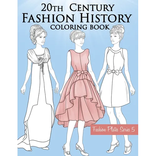 20th Century Fashion History Coloring Book: Vintage Coloring Book for Adults with Twentieth Century Fashion Illustrations, from Edwardian to 1990s Fas