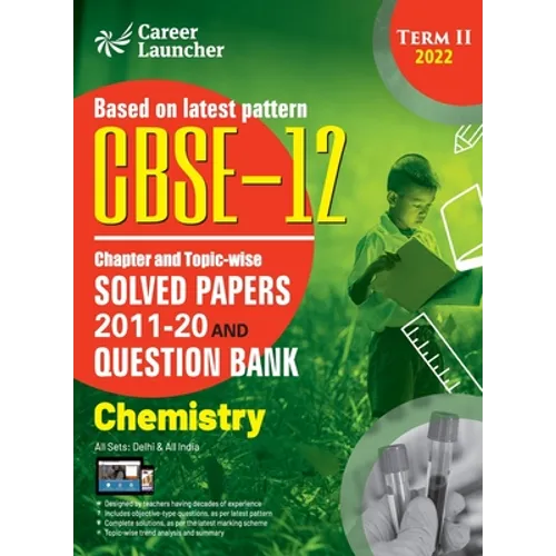 CBSE Class XII 2022 - Term II: Chapter and Topic-wise Solved Papers 2011-2020 & Question Bank: Chemistry