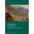 Claude Monet, Free Thinker: Radical Republicanism, Darwin's Science, and the Evolution of Impressionist Aesthetics