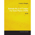 Ballade No.2 in F Major by Frèdèric Chopin for Solo Piano (1839) Op.38