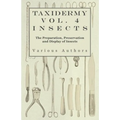 Taxidermy Vol. 4 Insects - The Preparation, Preservation and Display of Insects