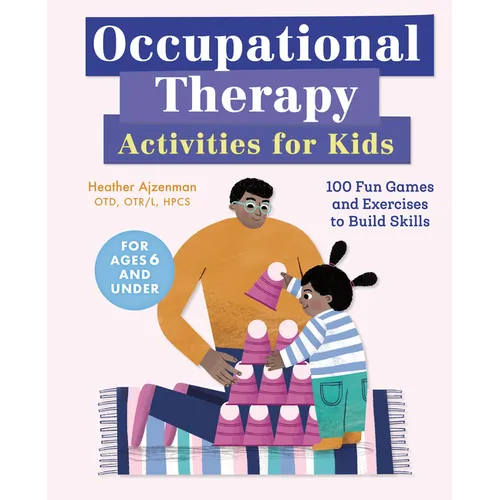 Occupational Therapy Activities for Kids: 100 Fun Games and Exercises to Build Skills