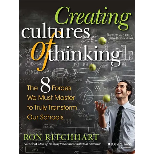 Creating Cultures of Thinking: The 8 Forces We Must Master to Truly Transform Our Schools