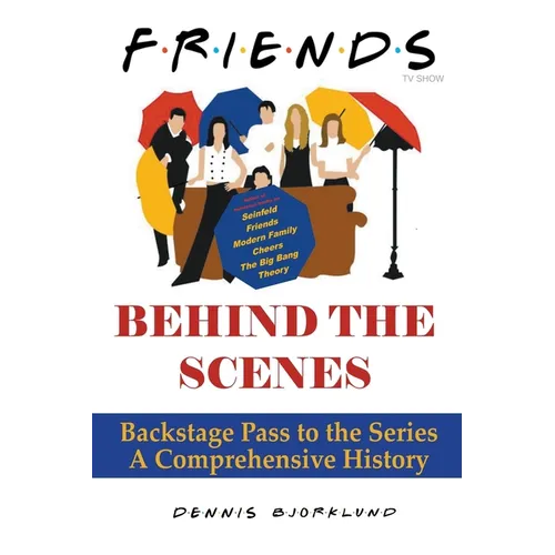Friends Behind the Scenes: Backstage Pass to the Series, A Comprehensive History
