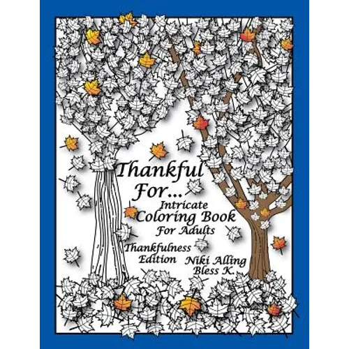 Thankful For: Intricate Coloring Book For Adults, Thankfulness Edition