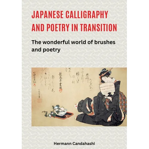 Japanese Calligraphy and Poetry in Transition: The wonderful world of brushes and poetry