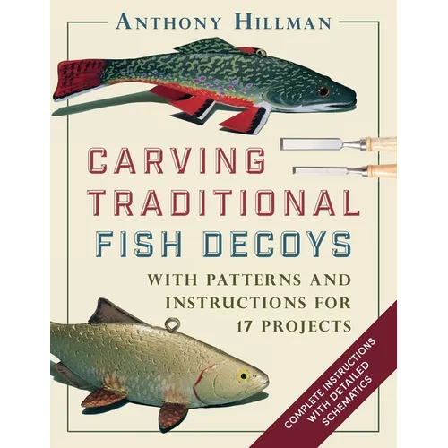 Carving Traditional Fish Decoys: With Patterns and Instructions for 17 Projects