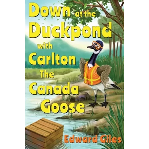 Down at the Duckpond with Carlton the Canada Goose