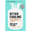 After Cooling: On Freon, Global Warming, and the Terrible Cost of Comfort