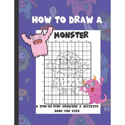 How To Draw A Monster: A Step-By-Step Drawing & Activity Book for Kids