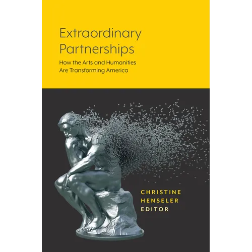 Extraordinary Partnerships: How the Arts and Humanities Are Transforming America