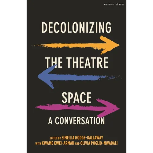 Decolonizing the Theatre Space: A Conversation