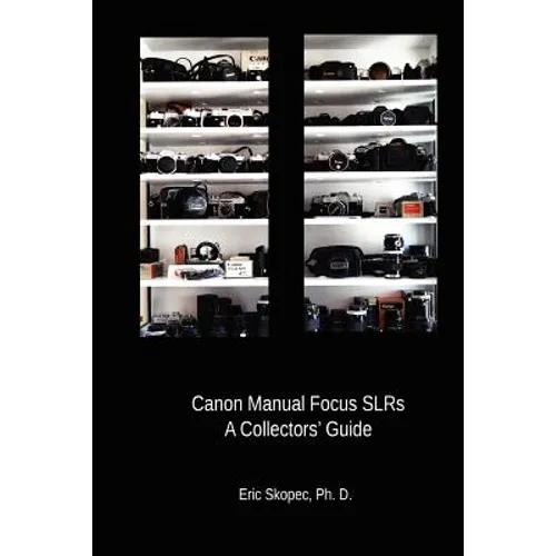 Canon Manual Focus SLRs: A Collectors' Guide