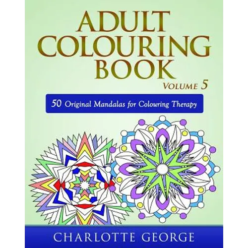 Adult Colouring Book - Volume 5: 50 Original Mandalas for Colouring Therapy