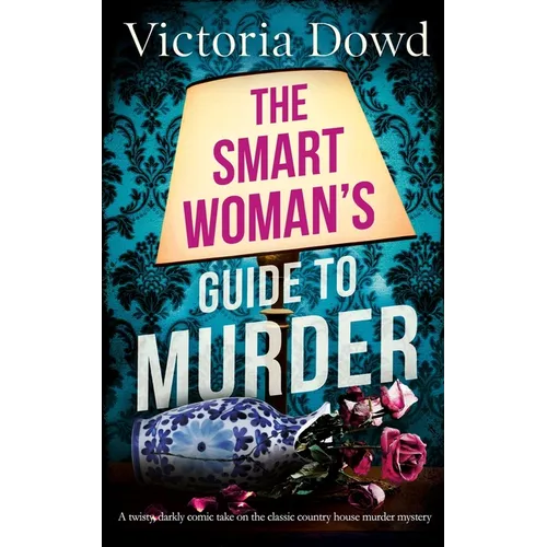 THE SMART WOMAN'S GUIDE TO MURDER a twisty, darkly comic take on the classic house murder mystery