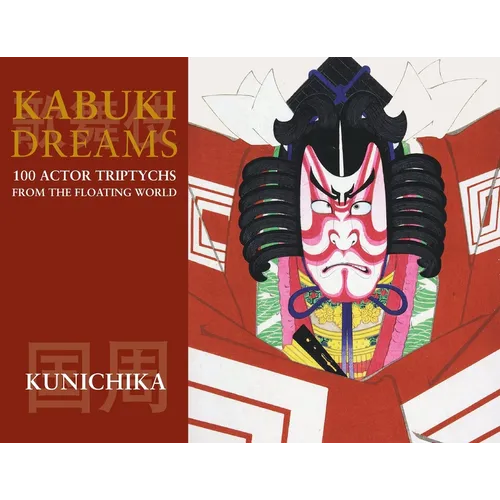 Kabuki Dreams: 100 Actor Triptychs From The Floating World