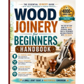 Wood Joinery for Beginners Handbook: The Essential Joinery Guide with Tools, Techniques, Tips and Starter Projects