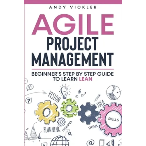 Agile Project Management: Beginner's step by step guide to Learn Lean