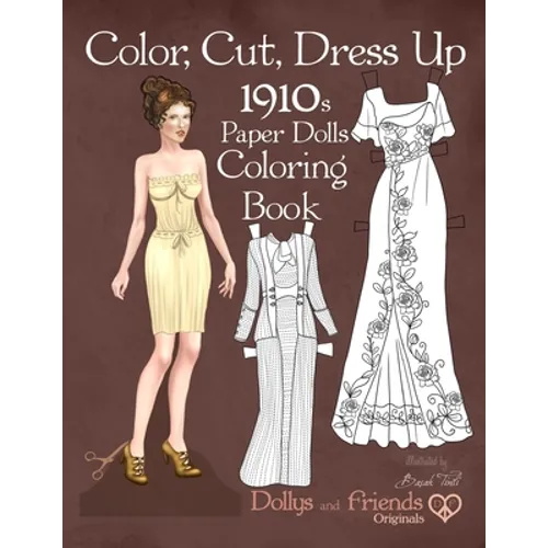 Color, Cut, Dress Up 1910s Paper Dolls Coloring Book, Dollys and Friends Originals: Vintage Fashion History Paper Doll Collection, Adult Coloring Page