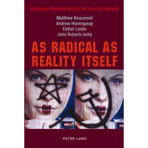 As Radical as Reality Itself: Essays on Marxism and Art for the 21st Century