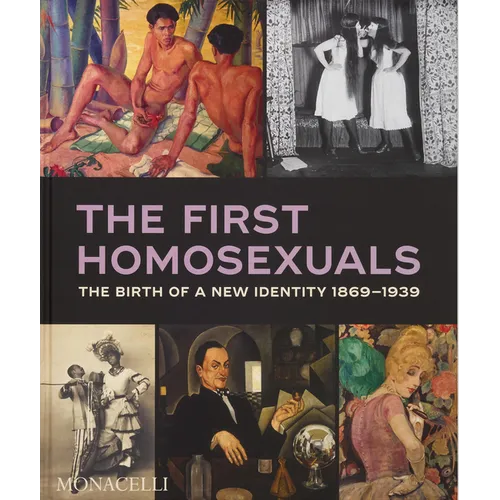 The First Homosexuals: The Birth of a New Identity 1869-1939