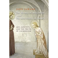 The Beauty of Holiness and the Holiness of Beauty: Art, Sanctity, and the Truth of Catholicism