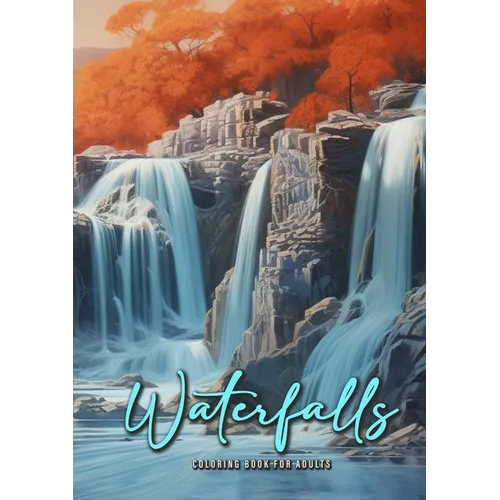 Waterfall Coloring Book for Adults: Waterfalls Coloring Book Grayscale Landscapes Grayscale Coloring Book for Adults Landscape Coloring Book Nature A4
