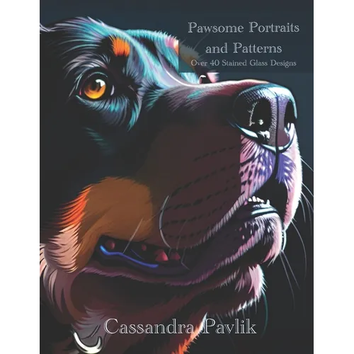 Pawsome Portraits and Patterns: Over 40 Stained Glass Designs
