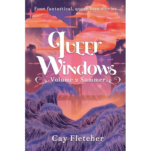 Queer Windows Volume 2 Summer: Four fantastical, queer love stories