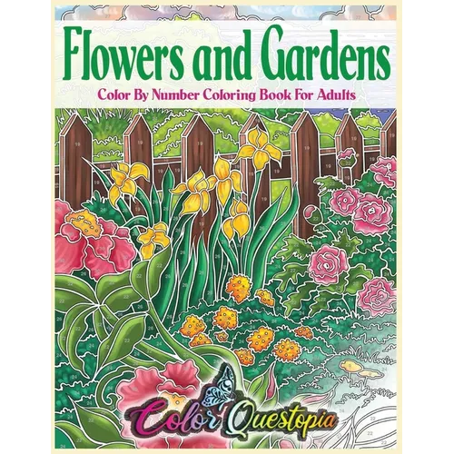 Flowers and Gardens Color By Number Coloring Book for Adults: Large Print Beautiful Countryside Blooms For Relaxation