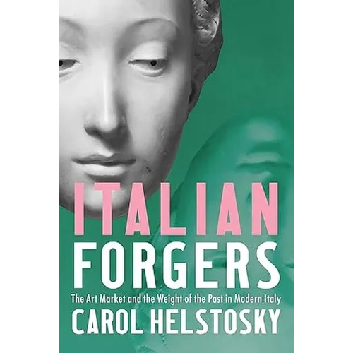 Italian Forgers: The Art Market and the Weight of the Past in Modern Italy
