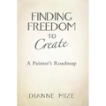 Finding Freedom to Create: A Painter's Roadmap