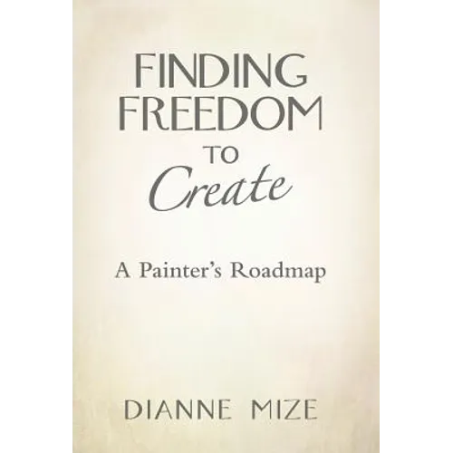 Finding Freedom to Create: A Painter's Roadmap